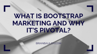 What is Bootstrap Marketing and Why it’s Pivotal