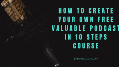 How To Create Your Own Free Valuable Podcast In 10 Steps Course