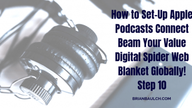 How to Set-Up Apple Podcasts Connect Beam Your Value Digital Spider Web Blanket Globally! Step – 10