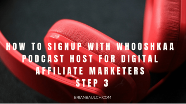 How to Signup with Whooshkaa Podcast Host for Digital Affiliate Marketers - Step 3