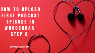 How to Upload First Podcast Episode in Whooshkaa – Step 8