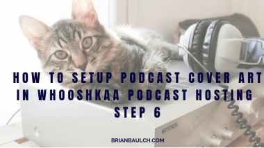 How to setup Podcast Cover Art in Whooshkaa Podcast Hosting - Step 6